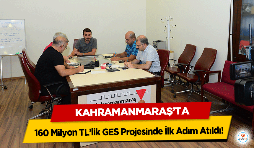 Kahramanmaraş’ta 160 Milyon TL’lik GES Projesinde İlk Adım Atıldı