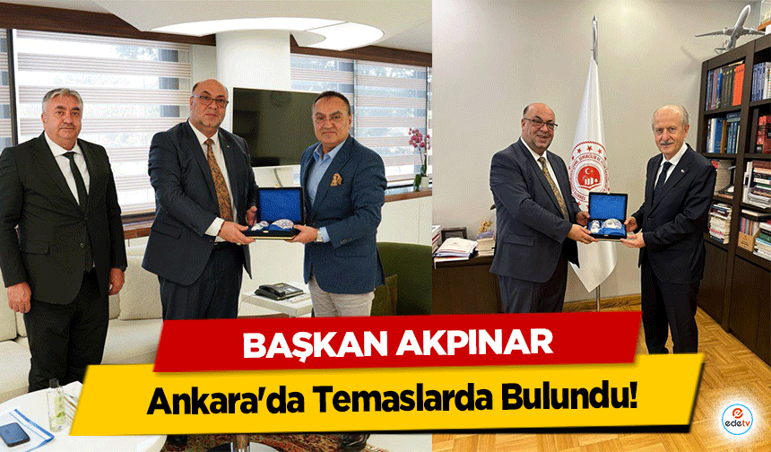 Başkan Akpınar Ankara'da Temaslarda Bulundu