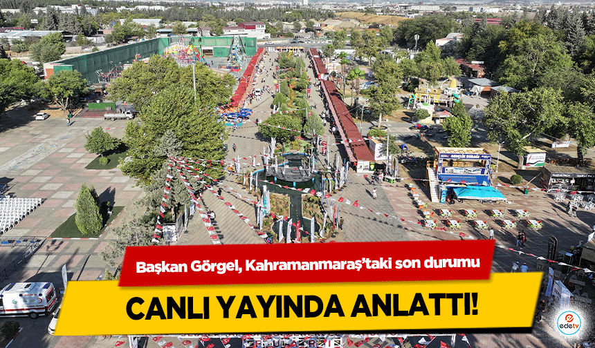 Başkan Görgel, Kahramanmaraş’taki son durumu canlı yayında anlattı!