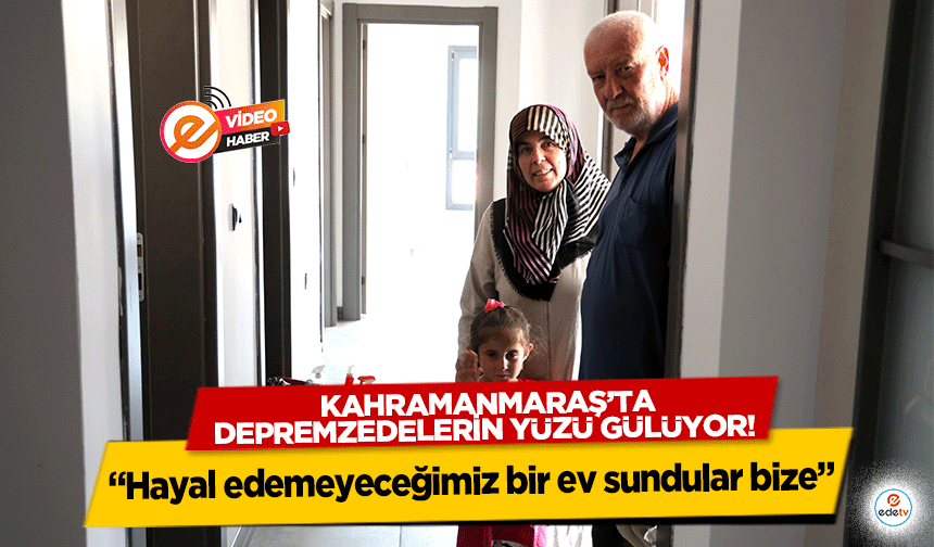 Kahramanmaraş’ta depremzedelerin yüzü gülüyor! “Hayal edemeyeceğimiz bir ev sundular bize”