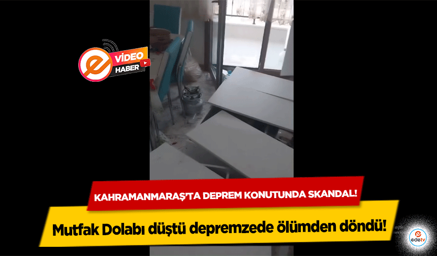 Kahramanmaraş’ta deprem konutunda skandal! Mutfak Dolabı düştü depremzede ölümden döndü!