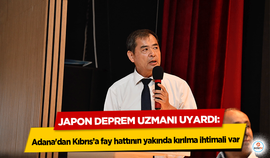 Japon Deprem Uzmanı Uyardı: Adana'dan Kıbrıs’a fay hattının yakında kırılma ihtimali var