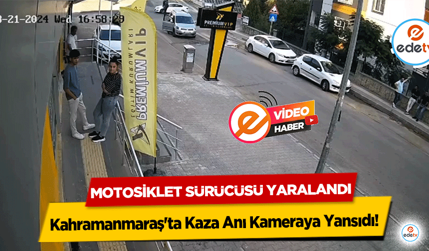 Kahramanmaraş'ta Kaza Anı Kameraya Yansıdı! Motosiklet Sürücüsü Yaralandı