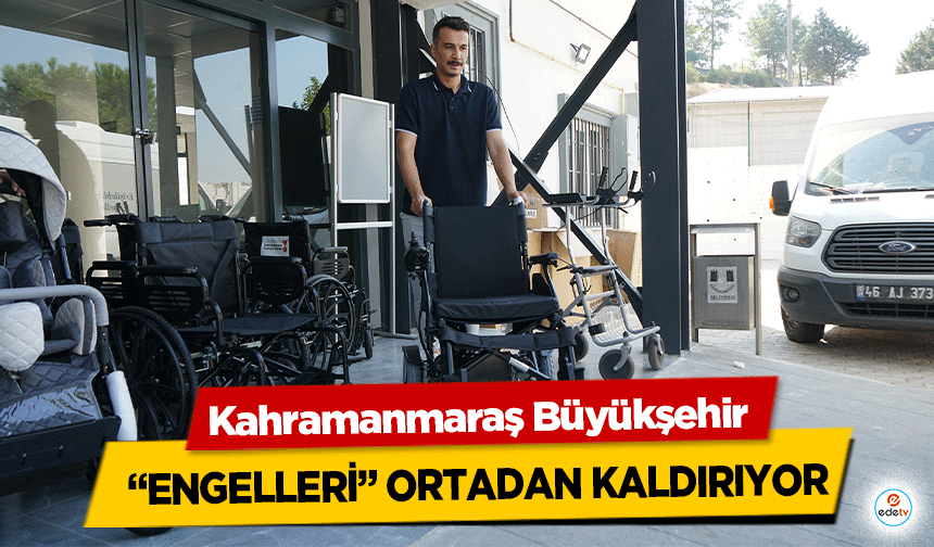 Kahramanmaraş Büyükşehir “Engelleri” Ortadan Kaldırıyor