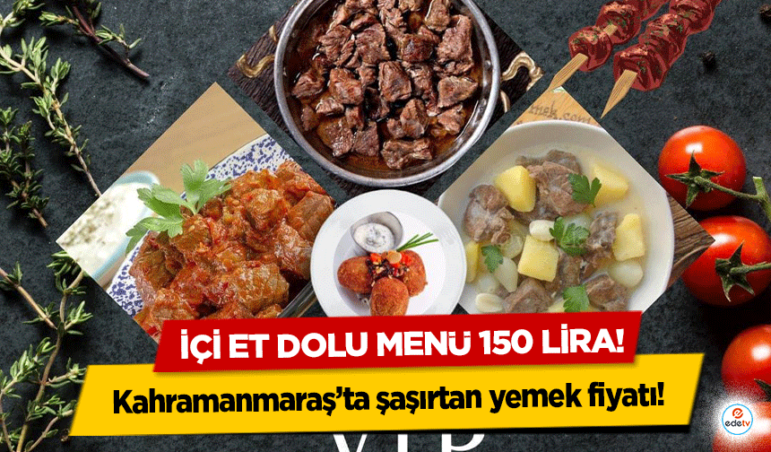 Kahramanmaraş’ta şaşırtan yemek fiyatı! İçi et dolu menü 150 lira!