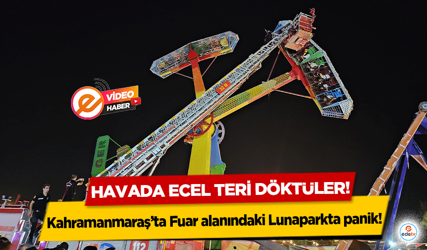 Kahramanmaraş’ta Fuar alanındaki Lunaparkta panik! Havada ecel teri döktüler!