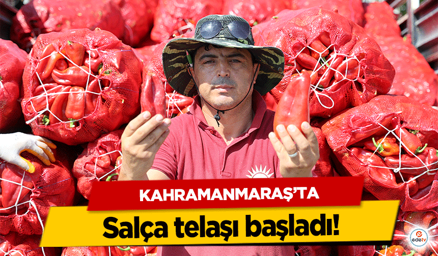 Kahramanmaraş’ta salça telaşı başladı!