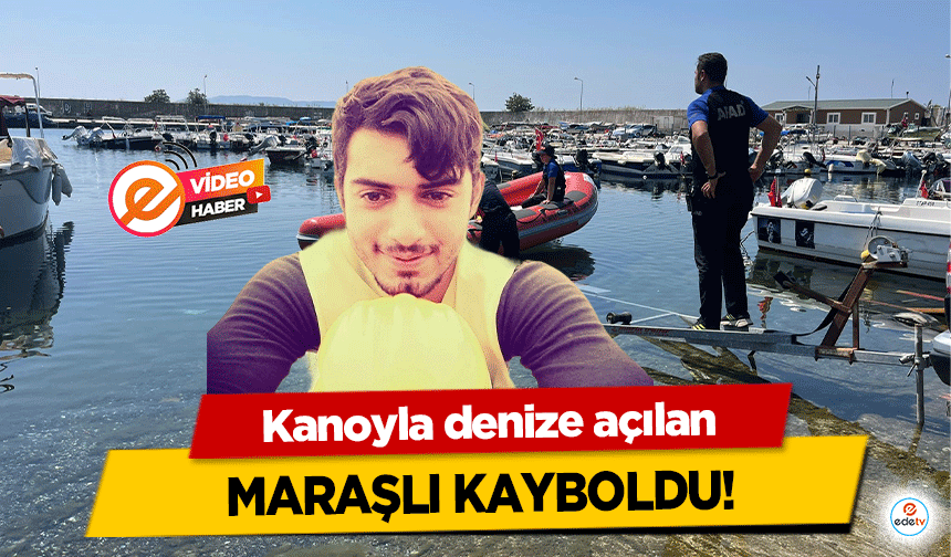 Kanoyla denize açılan Maraşlı kayboldu!