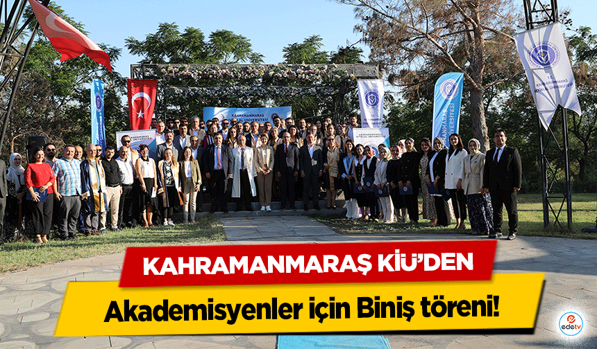 Kahramanmaraş KİÜ’den akademisyenler için Biniş töreni!