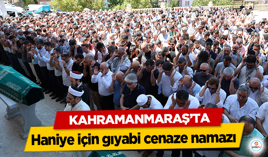 Kahramanmaraş’ta Haniye için gıyabi cenaze namazı