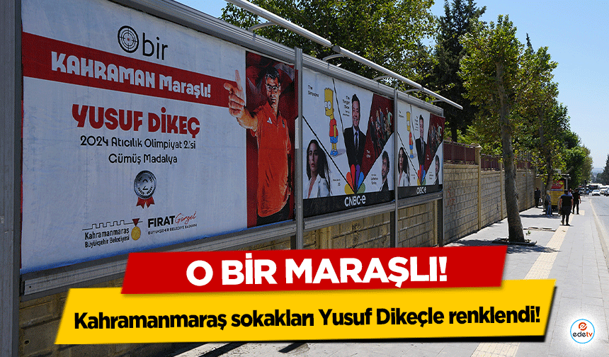 Kahramanmaraş sokakları Yusuf Dikeçle renklendi!