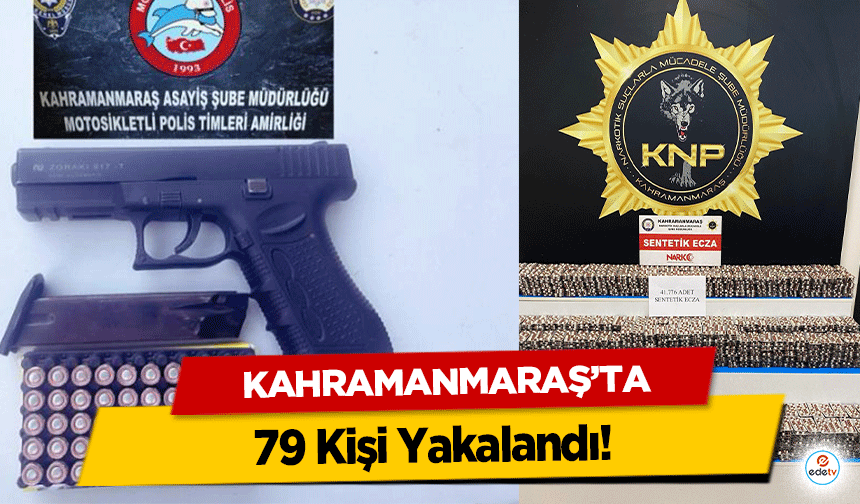 Kahramanmaraş'ta 79 Kişi Yakalandı