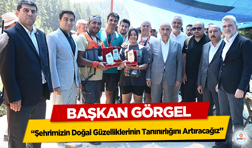 Başkan Görgel: “Şehrimizin Doğal Güzelliklerinin Tanınırlığını Artıracağız”