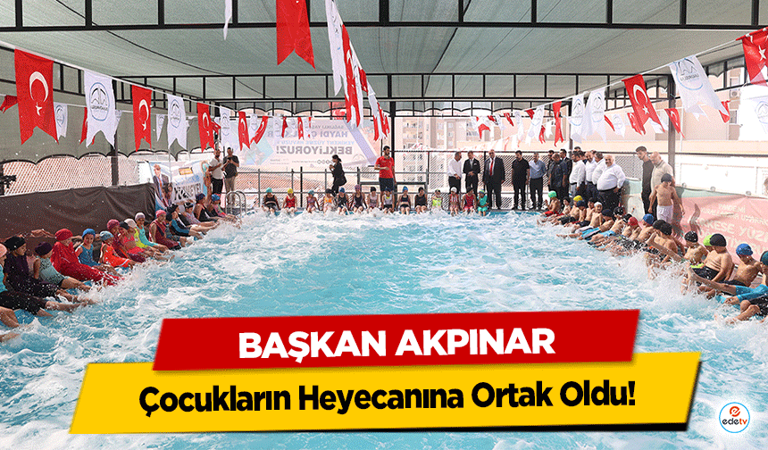 Başkan Akpınar, Çocukların Heyecanına Ortak Oldu!