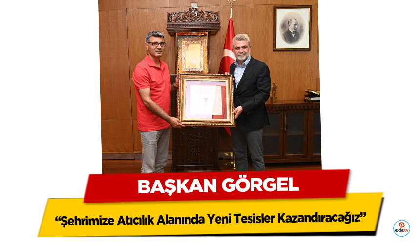 Başkan Görgel, “Şehrimize Atıcılık Alanında Yeni Tesisler Kazandıracağız”