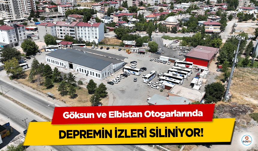 Göksun ve Elbistan Otogarlarında depremin izleri siliniyor!