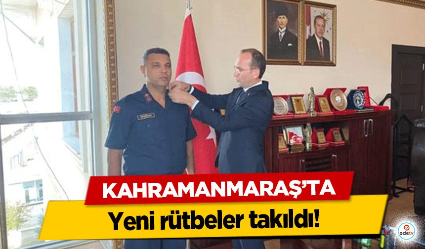 Kahramanmaraş’ta yeni rütbeler takıldı!