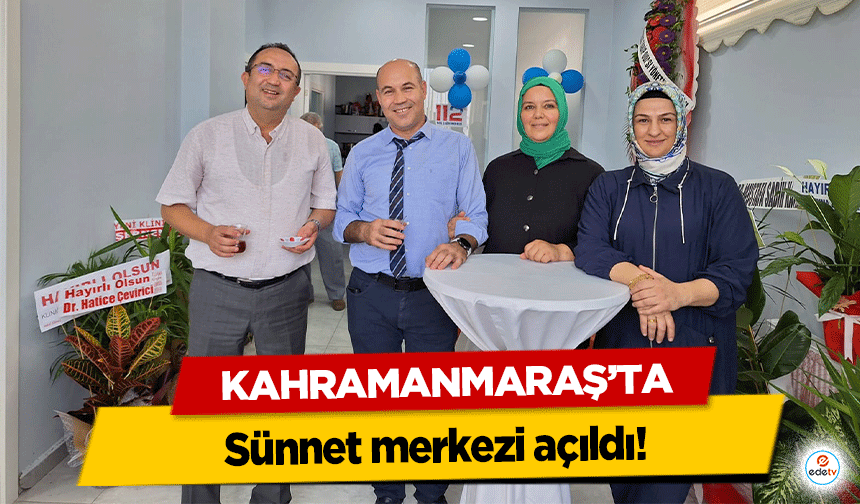 Kahramanmaraş’ta Sünnet merkezi açıldı!