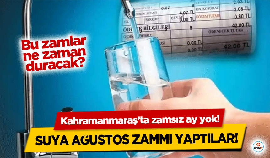 Kahramanmaraş’ta zamsız ay yok! Suya Ağustos zammı yaptılar!