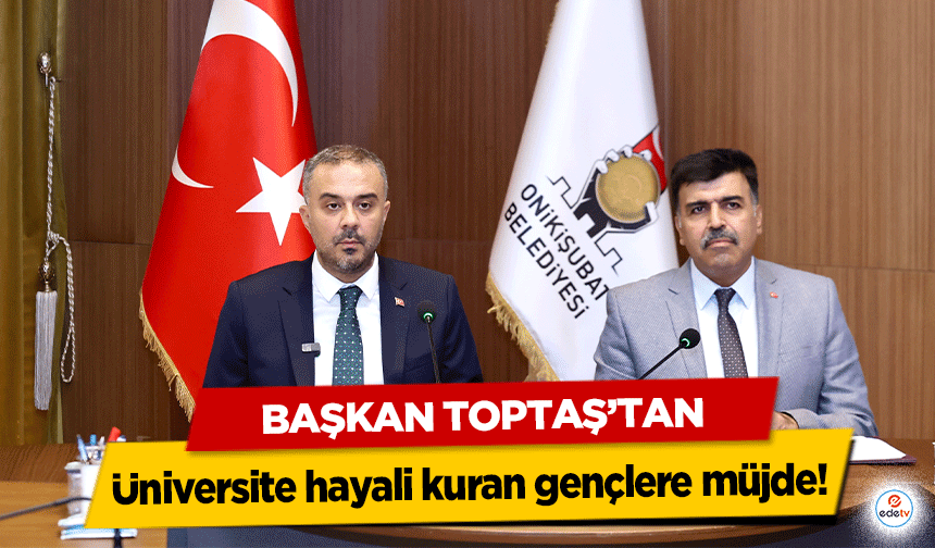 Başkan Toptaş’tan üniversite hayali kuran gençlere müjde!