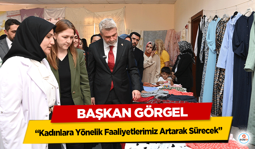 Başkan Görgel: “Kadınlara Yönelik Faaliyetlerimiz Artarak Sürecek”