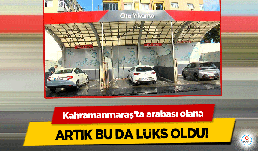 Kahramanmaraş’ta arabası olana artık bu da lüks oldu!