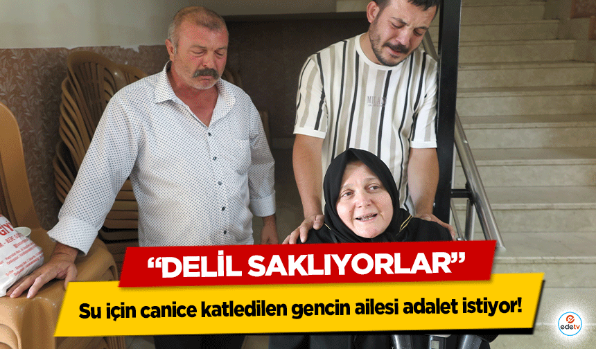 Su için canice katledilen gencin ailesi adalet istiyor! “Delil saklıyorlar”