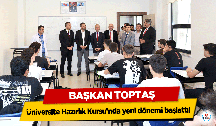 Başkan Toptaş, Üniversite Hazırlık Kursu’nda yeni dönemi başlattı!