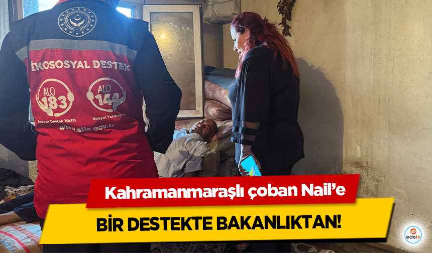 Kahramanmaraşlı çoban Nail’e bir destekte bakanlıktan!