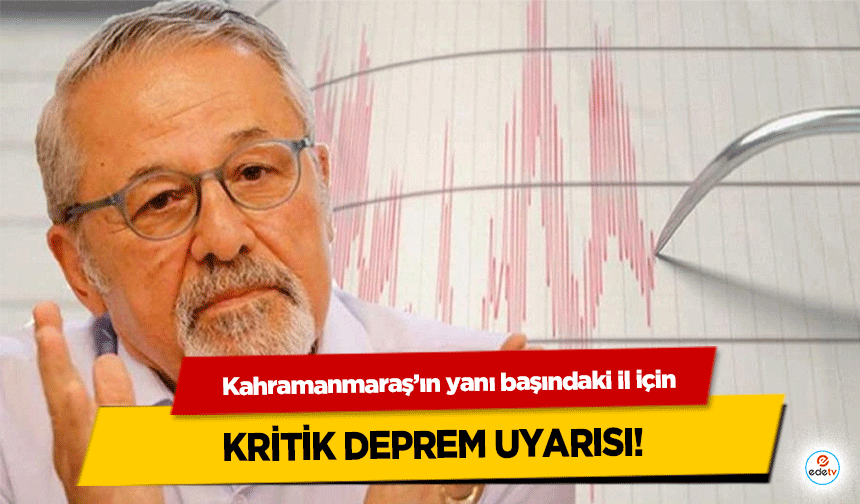 Kahramanmaraş’ın yanı başındaki il için kritik deprem uyarısı!