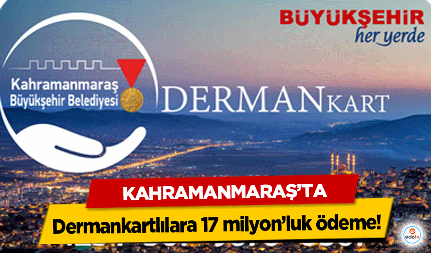 Kahramanmaraş’ta Dermankartlılara 17 milyon’luk ödeme!