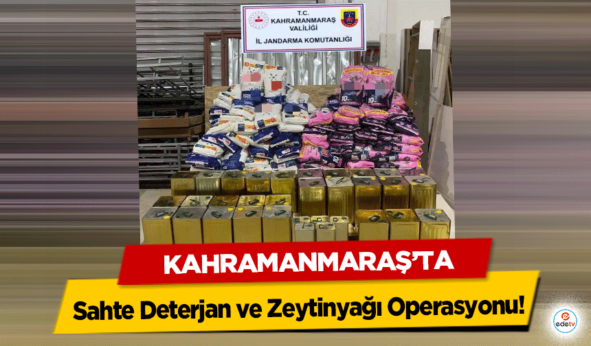 Kahramanmaraş'ta Sahte Deterjan ve Zeytinyağı Operasyonu!