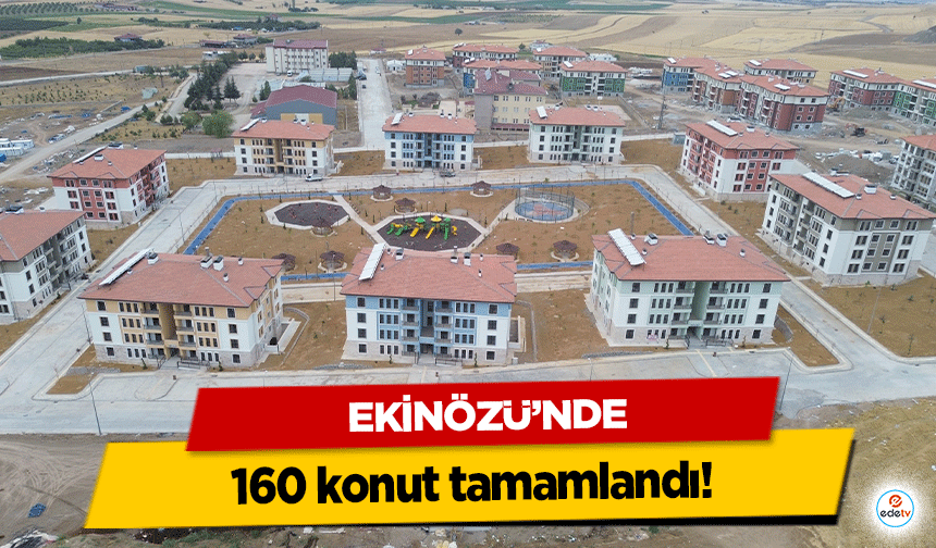 Ekinözü'nde 160 konut tamamlandı!