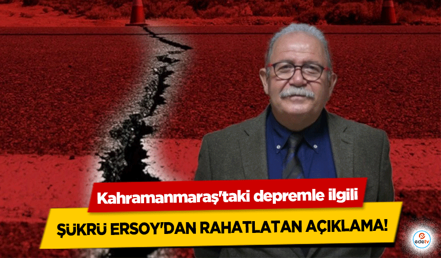 Kahramanmaraş'taki depremle ilgili Şükrü Ersoy'dan Rahatlatan Açıklama!