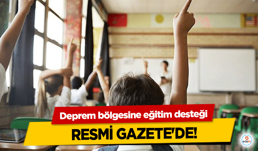 Deprem bölgesine eğitim desteği resmi gazete'de!