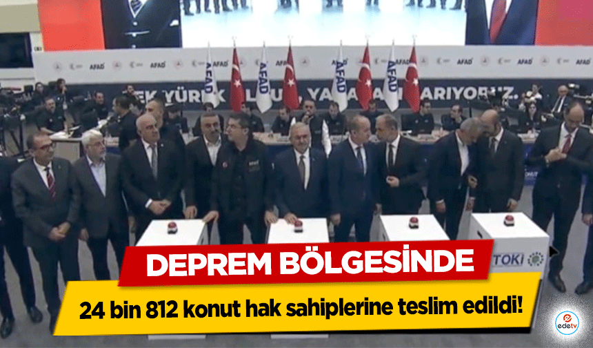 Deprem bölgesinde 24 bin 812 konut hak sahiplerine teslim edildi