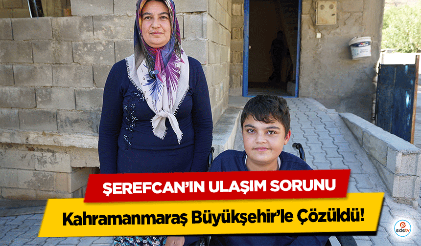 Şerefcan’ın Ulaşım Sorunu Kahramanmaraş Büyükşehir’le Çözüldü!