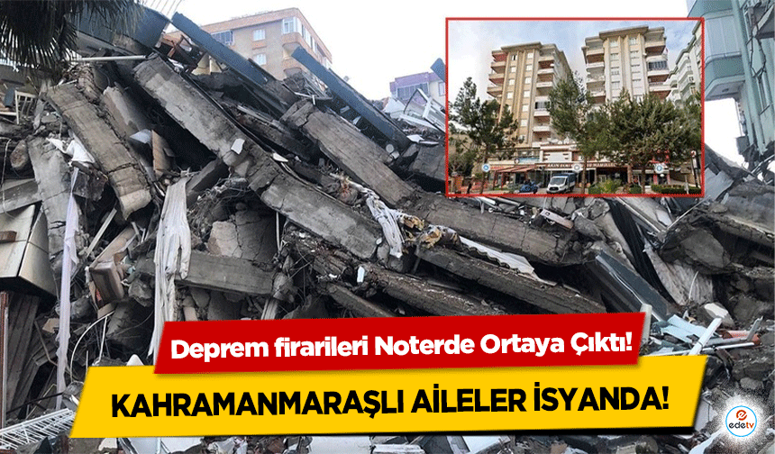 Deprem firarileri Noterde Ortaya Çıktı! Kahramanmaraşlı aileler isyanda!