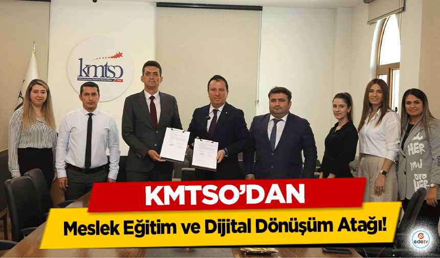 KMTSO’DAN Meslek Eğitim ve Dijital Dönüşüm Atağı!