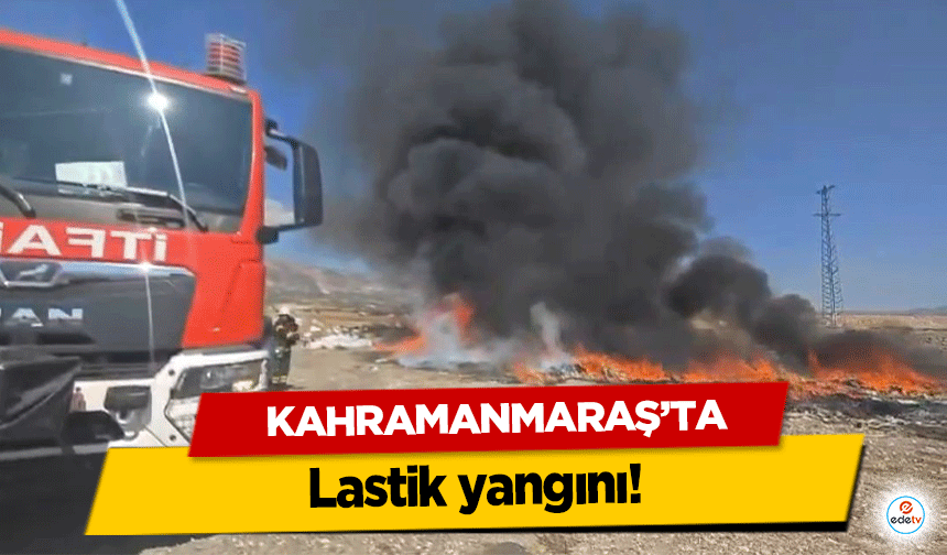 Kahramanmaraş’ta lastik yangını