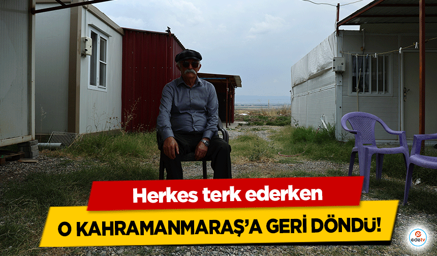 Herkesin terk ederken “O” Kahramanmaraş’a geri döndü!