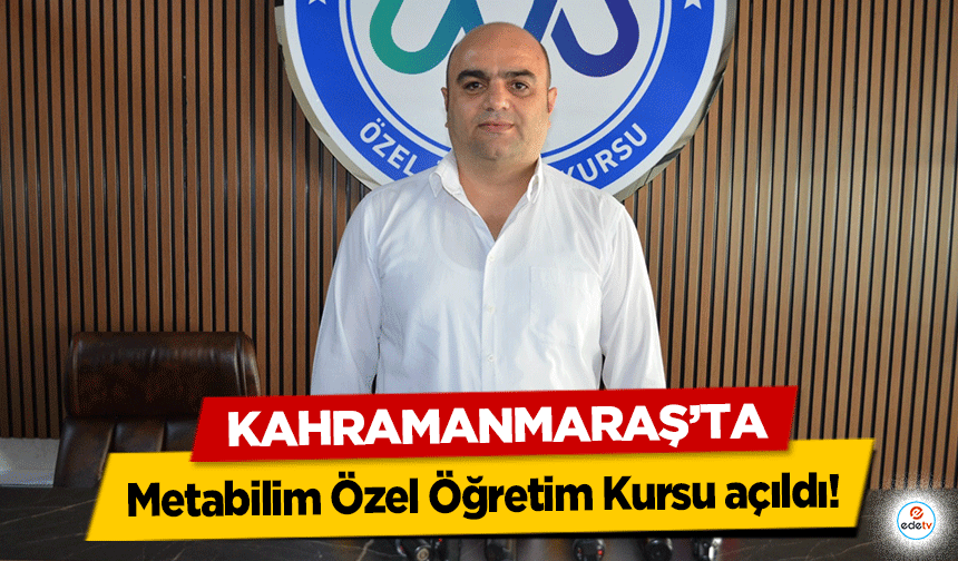 Kahramanmaraş’ta Metabilim Özel Öğretim Kursu açıldı!