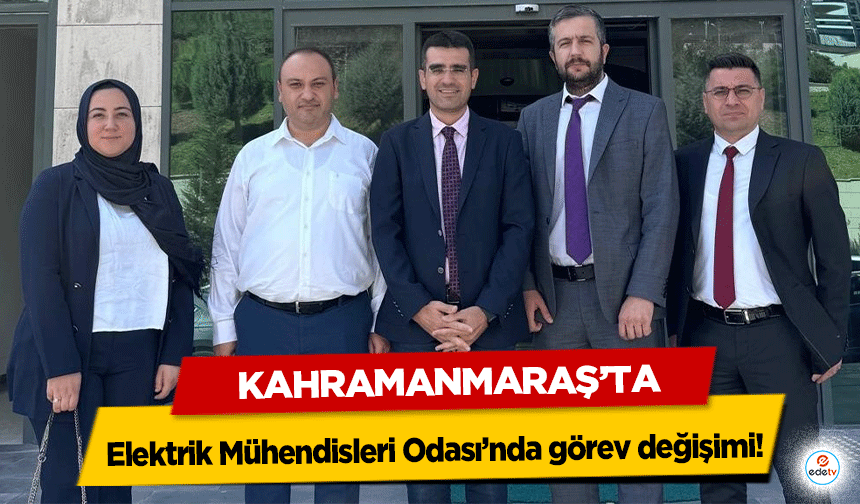 Kahramanmaraş’ta Elektrik Mühendisleri Odası’nda görev değişimi