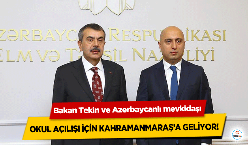 Bakan Tekin ve Azerbaycanlı mevkidaşı okul açılışı için Kahramanmaraş’a geliyor!