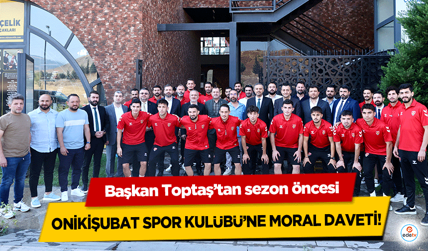 Başkan Toptaş’tan sezon öncesi Onikişubat Spor Kulübü’ne Moral Daveti!