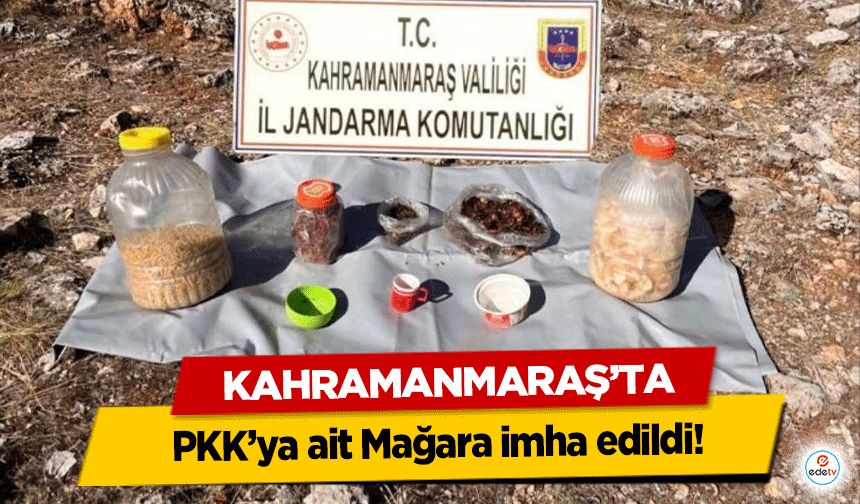 Kahramanmaraş’ta PKK’ya ait Mağara imha edildi!