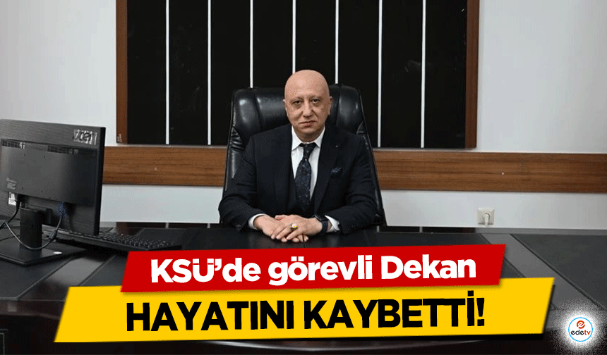 KSÜ’de görevli Dekan hayatını kaybetti!