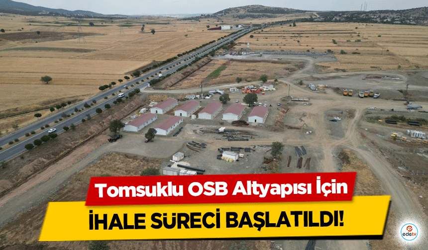 Tomsuklu OSB Altyapısı İçin ihale süreci başlatıldı