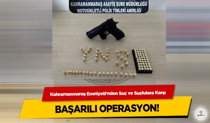 Kahramanmaraş Emniyeti'nden Suç ve Suçlulara Karşı başarılı operasyon