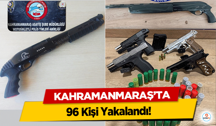 Kahramanmaraş'ta 96 Kişi Yakalandı!